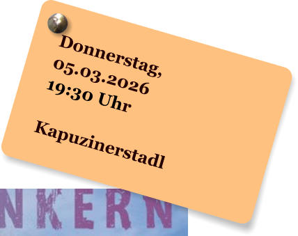 Donnerstag, 05.03.2026 19:30 Uhr  Kapuzinerstadl